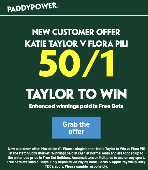 Paddy Power new customer offer of 50/1 on Katie Taylor to beat Flora Pili, with enhanced winnings paid in free bets.
