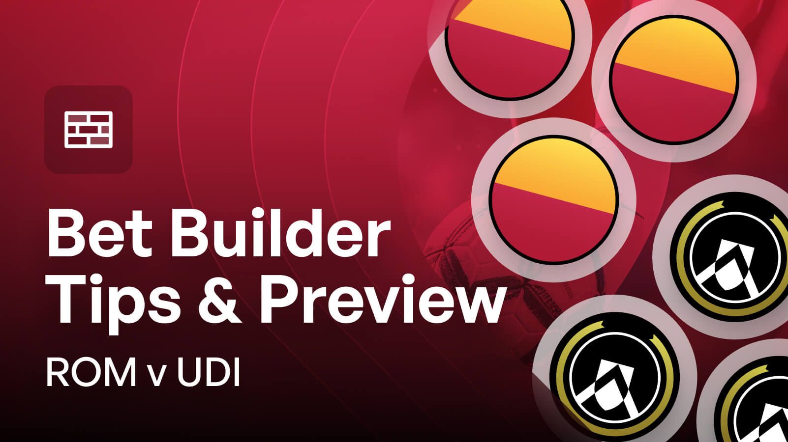Roma v Udinese Bet Builder Tips & Match Preview