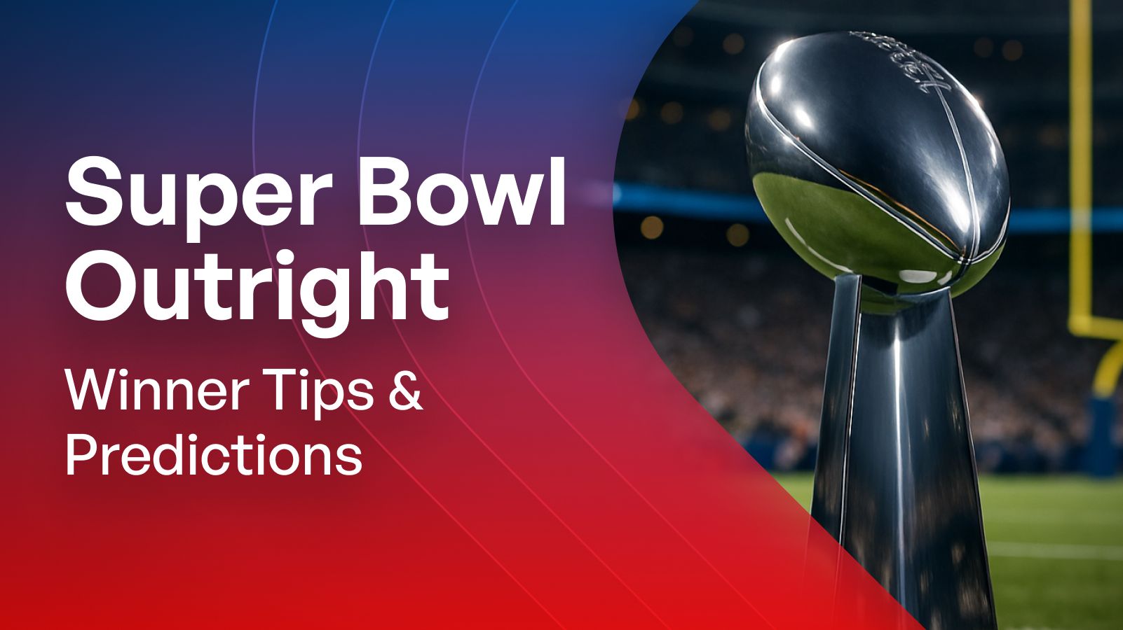 Super Bowl LX 25/26 Outright Winner Predictions