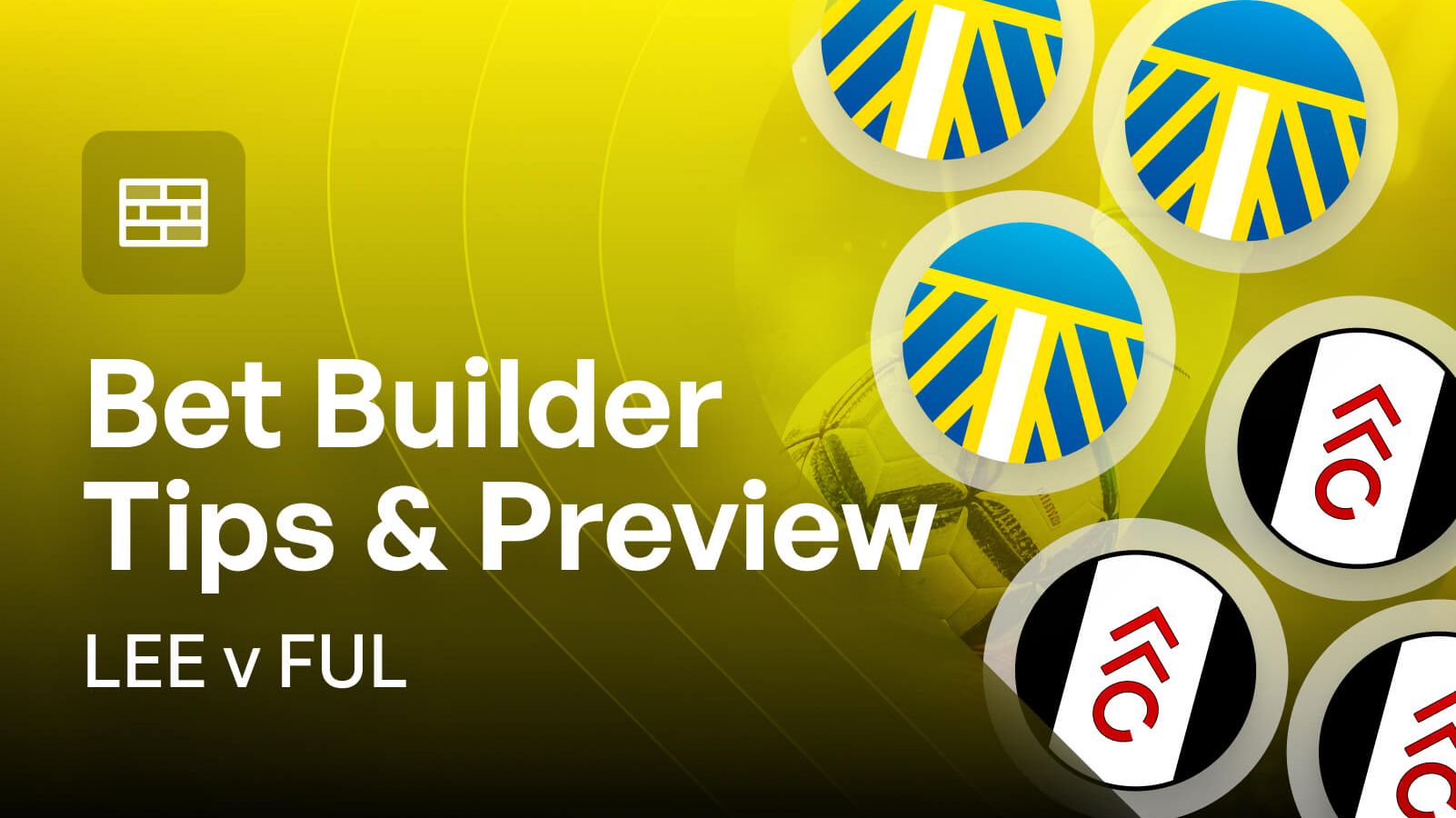 Leeds v Fulham 2/1 Bet Builder Tips & Match Preview